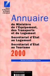 Annuaire Du Ministere De L'Equipement, Des Transports Et Du Logement, Secretariat D'Etat Au Logement, Secretariat D'Etat Au Tourisme. Edition 2000