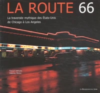 La Route 66. La Traversee Mythique Des Etats-Unis, De Chicago A Los Angeles