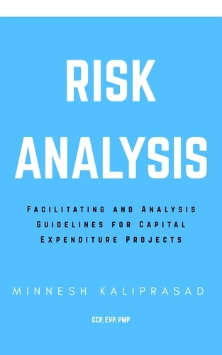  Minnesh Kaliprasad - Risk Analysis: Facilitating and Analysis Guidelines for Capital Expenditure Projects.