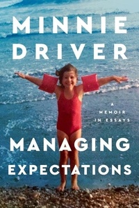 Minnie Driver - Managing Expectations - A Memoir in Essays.