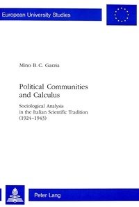 Mino b. c. Garzia - Political Communities and Calculus - Sociological Analysis in the Italian Scientific Tradition (1924-1943).