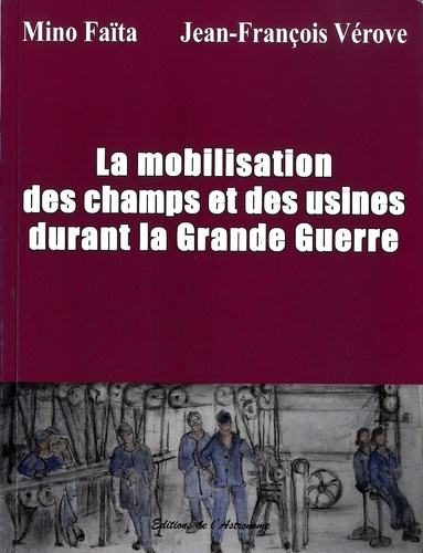 Mino Faïta - La mobilisation des champs et des usines durant la Grande Guerre.