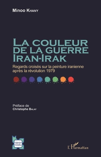 Minoo Khany - La couleur de la guerre Iran-Irak - Regards croisés sur la peinture iranienne après la révolution 1979.