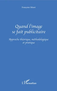 Quand l'image se fait publicitaire. Approche théorique, méthodologique et pratique