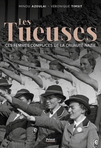 Minou Azoulai et Véronique Timsit - Les tueuses - Ces femmes complices de la cruauté nazie.