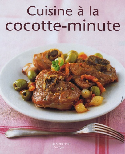 Cuisine à la cocotte-minute de Minouche Pastier - Livre - Decitre