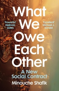 Minouche Shafik - What We Owe Each Other - A New Social Contract.