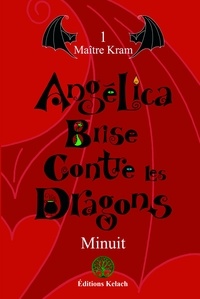  Minuit - Angélica Brise contre les dragons Tome 1 : Maître Kram.