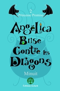  Minuit - Angélica Brise contre les dragons Tome 2 : Princesse promise.