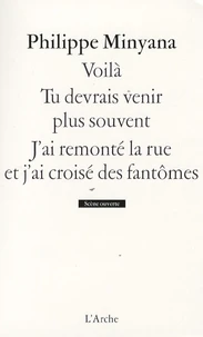 Voilà ; Tu devrais venir plus souvent ; J'ai remonté la rue et j'ai croisé des fantômes