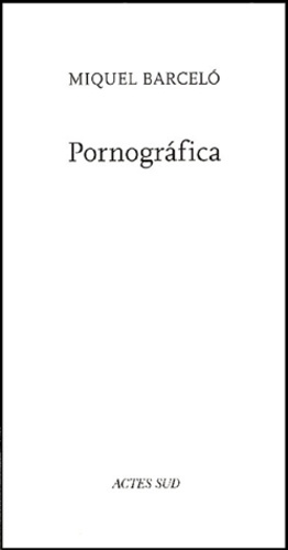 Miquel Barcelo - Pornografica.
