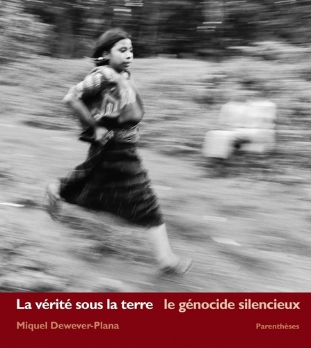 Miquel Dewever-Plana - La vérité sous la terre - Le génocide silencieux.