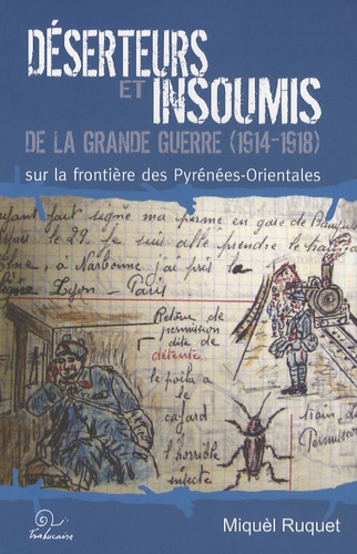 Miquèl Ruquet - Déserteurs et insoumis de la Grande Guerre (1914-1918) sur la frontière des Pyrénées-Orientales.