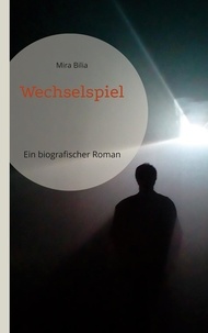 Mira Bilia - Wechselspiel - Ein biografischer Roman.