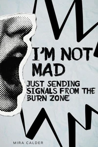I’m Not Mad, Just Sending Signals From the Burn Zone