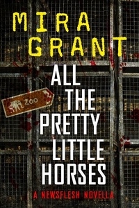 Mira Grant - All the Pretty Little Horses - A Newsflesh Novella.