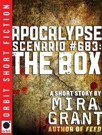 Mira Grant - Apocalypse Scenario #683: The Box.