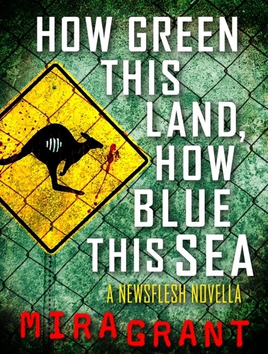 How Green This Land, How Blue this Sea. A Newsflesh Novella