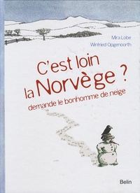 Mira Lobe et Winfried Opgenoorth - C'est loin la Norvège ? demande le bonhonne de neige.