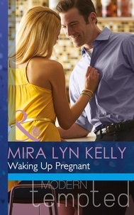 Mira Lyn Kelly - Waking Up Pregnant.