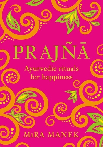 Prajna. Ayurvedic Rituals For Happiness