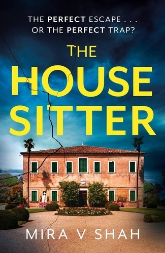 Mira V Shah - The House Sitter - The totally gripping psychological thriller with a killer twist.