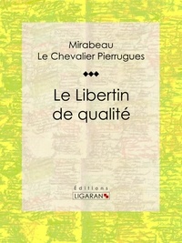  MIRABEAU et P. (Le Chevalier) Pierrugues - Le Libertin de qualité.