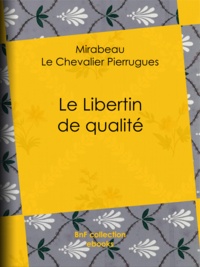  MIRABEAU et le Chevalier de Pierrugues - Le Libertin de qualité.