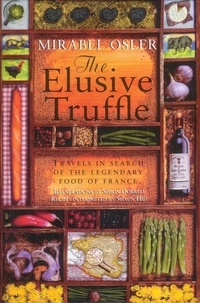 Mirabel Osler - The Elusive Truffle: Travels In Search Of The Legendary Food Of France.