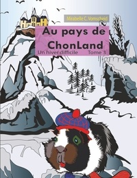 Mirabelle C. Vomscheid - Au pays de Chonland Tome 3 : Un hiver difficile.