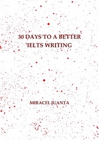  Miracel Juanta - 30 Days to a Better IELTS Writing.