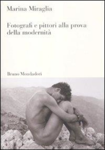 Miraglia Marina - Fotografi e pittori alla prova della modernità.