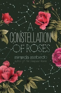Miranda Asebedo - A Constellation of Roses.