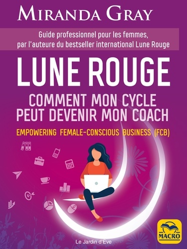 Lune Rouge. Comment mon cycle peut devenir mon coach. Empowering female-conscious business (FCB)