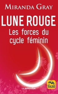 Miranda Gray - Lune rouge - Les forces du cycle féminin.