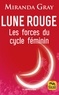 Miranda Gray - Lune rouge - Les forces du cycle féminin.