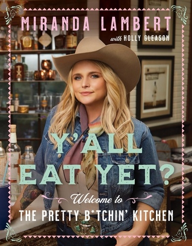 Miranda Lambert et Holly Gleason - Y'all Eat Yet? - Welcome to the Pretty B*tchin' Kitchen.