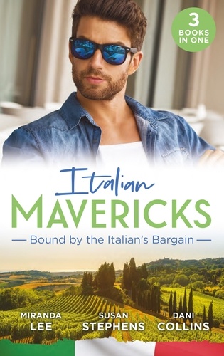 Miranda Lee et Susan Stephens - Italian Mavericks: Bound By The Italian's Bargain - The Italian's Ruthless Seduction / Bound to the Tuscan Billionaire / Bought by Her Italian Boss.