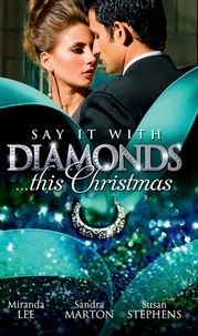 Miranda Lee et Sandra Marton - Say it with Diamonds...this Christmas - The Guardian's Forbidden Mistress / The Sicilian's Christmas Bride / Laying Down the Law.