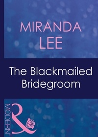 Miranda Lee - The Blackmailed Bridegroom.