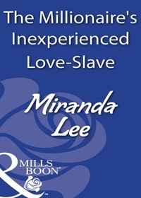 Miranda Lee - The Millionaire's Inexperienced Love-Slave.