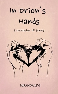  Miranda Levi - In Orion's Hands: A collection of poems - Poems For Orion, #1.