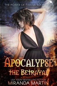  Miranda Martin - Apocalypse the Betrayal: A Post Apocalyptic Reverse Harem Romance - The Power of Twelve, #4.