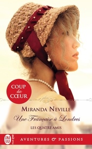 Miranda Neville - Les quatre amis Tome 4 : Une Française à Londres.