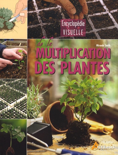 Miranda Smith - Encyclopédie visuelle de la multiplication des plantes.