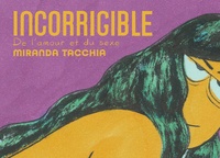 Miranda Tacchia - Incorrigible - De l'amour et du sexe.