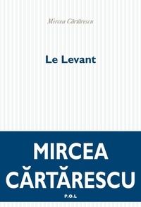 Mircea Cartarescu - Le Levant.