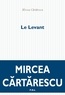 Mircea Cartarescu - Le Levant.