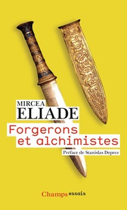 Mircéa Eliade - Forgerons et alchimistes.