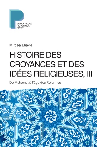 Histoire des croyances et des idées religieuses. Volume 3, De Mahomet à l'âge des réformes